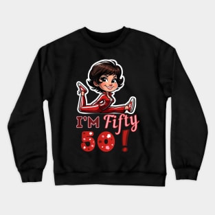 I’m fifty 50 Sally O’Malley Kick Splits Lady Birthday Crewneck Sweatshirt